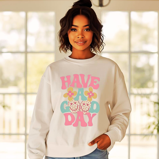 Have A Good Day | Ladies Crewneck Sweatshirt | Organic Cotton Blend
