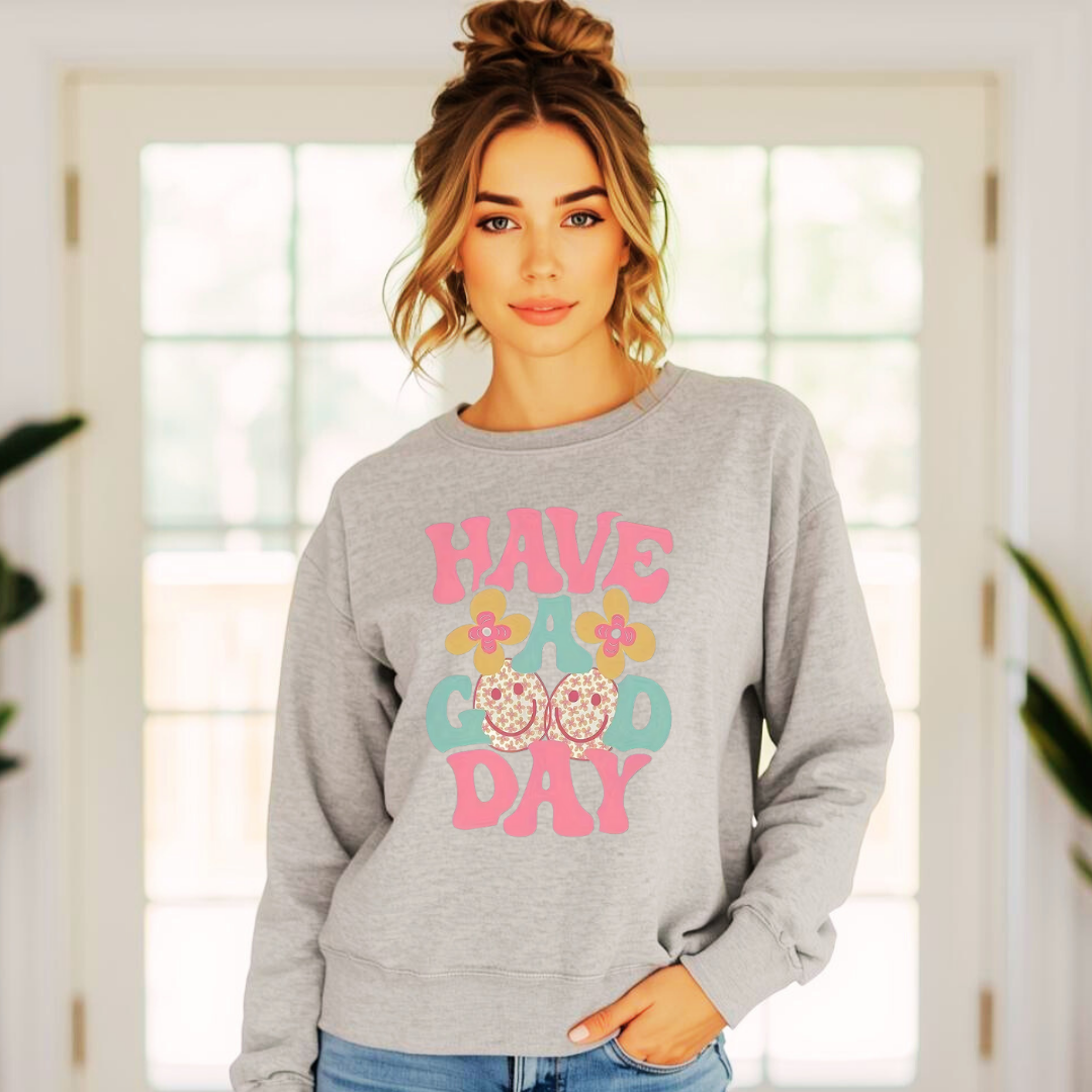 Have A Good Day | Ladies Crewneck Sweatshirt | Organic Cotton Blend