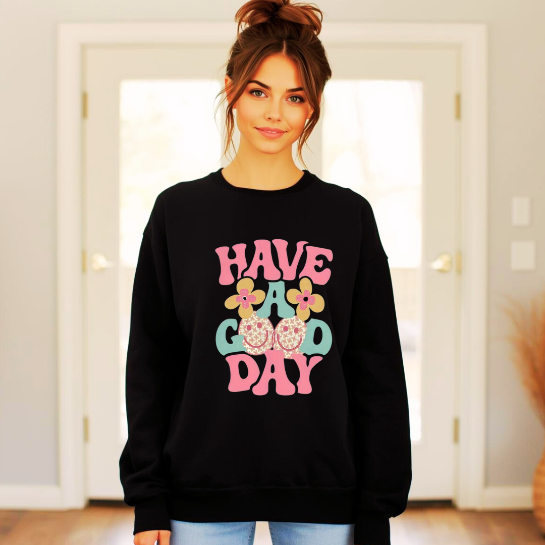 Have A Good Day | Ladies Crewneck Sweatshirt | Organic Cotton Blend